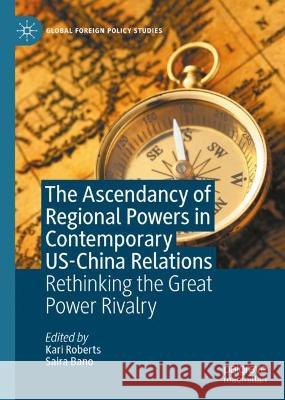 The Ascendancy of Regional Powers in Contemporary US-China Relations   9783031376115 Springer International Publishing - książka