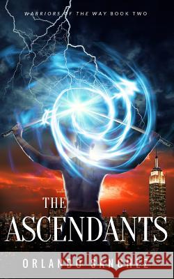 The Ascendants: Warriors of the Way Orlando Sanchez Lorelei Logsdon Derek Murphy 9781507684047 Createspace - książka