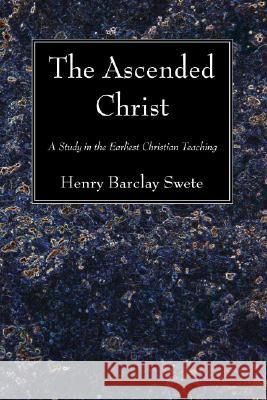 The Ascended Christ Swete, Henry Barclay 9781556357480 Wipf & Stock Publishers - książka