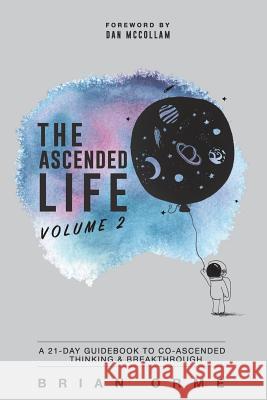 The Ascended Life: Volume 2: A 21-Day Guidebook to Co-Ascended Thinking & Breakthrough Brian Orme Dan McCollam 9780997785630 Brian Orme - książka