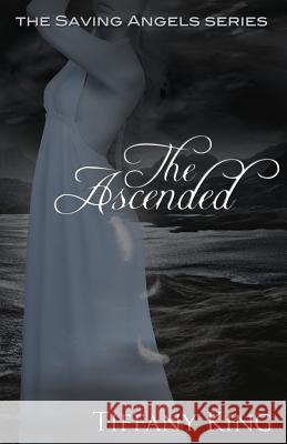 The Ascended: The Saving Angels book 3 King, Tiffany 9781469900940 Createspace - książka