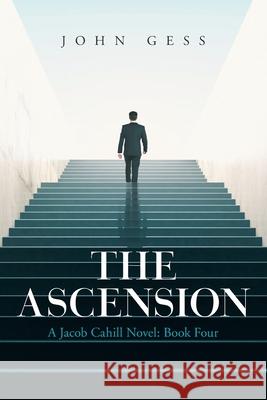 The Ascension: A Jacob Cahill Novel: Book Four John Gess 9781664186514 Xlibris Us - książka