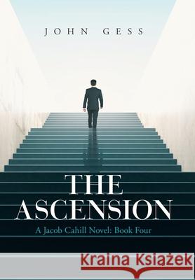 The Ascension: A Jacob Cahill Novel: Book Four John Gess 9781664186521 Xlibris Us - książka