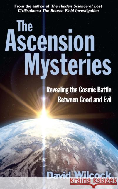 The Ascension Mysteries: Revealing the Cosmic Battle Between Good and Evil David Wilcock 9780285643628 Profile Books Ltd - książka