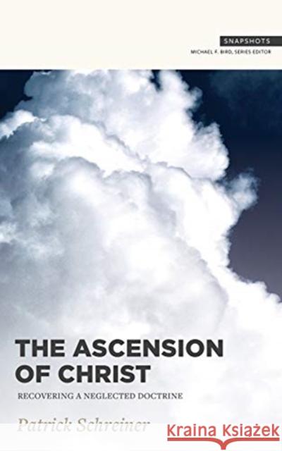 The Ascension of Christ: Recovering a Neglected Doctrine Patrick Schreiner Michael Bird 9781683593973 Lexham Press - książka