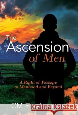 The Ascension of Men: A Right of Passage to Manhood and Beyond C M Fitzsimmons 9781977217585 Outskirts Press - książka