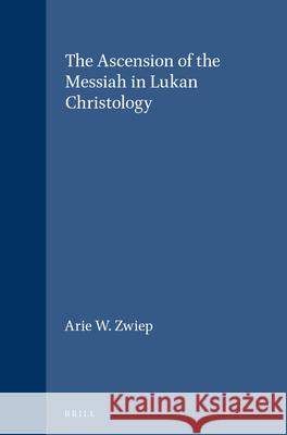 The Ascension of the Messiah in Lukan Christology A. W. Zwiep 9789004108974 Brill Academic Publishers - książka