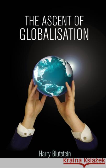 The Ascent of Globalisation Blutstein, Harry 9780719099717 Manchester University Press - książka