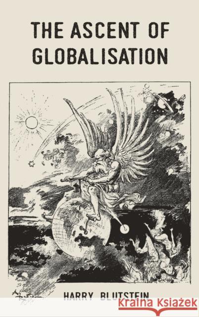 The Ascent of Globalisation Harry Blutstein   9781784992897 Manchester University Press - książka