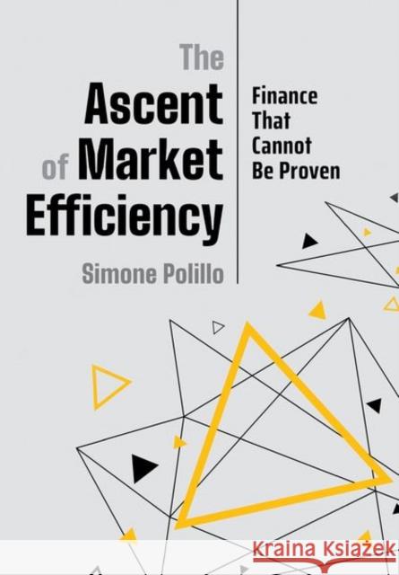 The Ascent of Market Efficiency: Finance That Cannot Be Proven Simone Polillo 9781501750373 Cornell University Press - książka