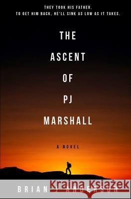 The Ascent of Pj Marshall Brian Anderson 9781477539224 Createspace - książka