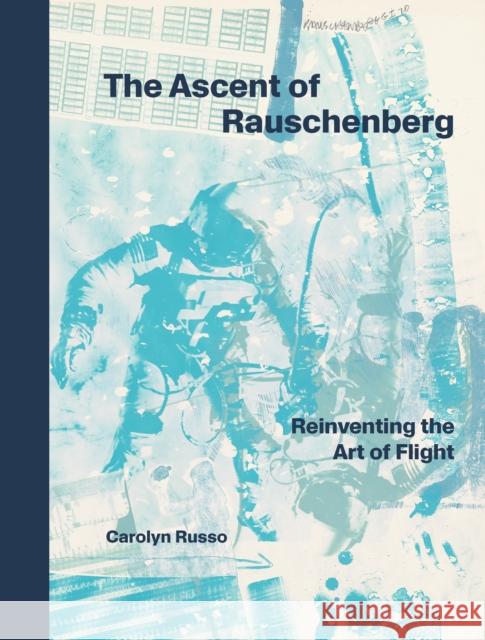 The Ascent of Rauschenberg: Reinventing the Art of Flight Carolyn (Carolyn Russo) Russo 9781588347992 Smithsonian Books - książka