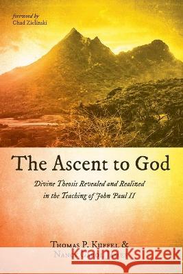 The Ascent to God: Divine Theosis Revealed and Realized in the Teaching of John Paul II Kuffel, Thomas P. 9781725285484 Pickwick Publications - książka