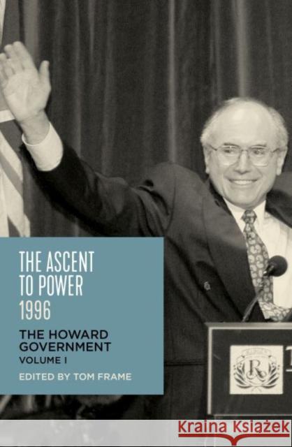The Ascent to Power 1996: The Howard Government Tom Frame 9781742235288 University of New South Wales Press - książka