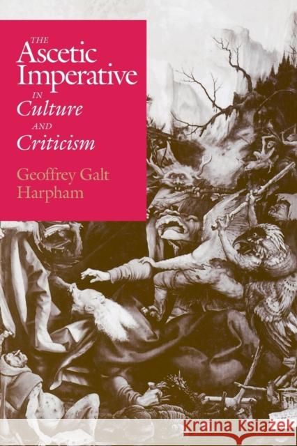 The Ascetic Imperative in Culture and Criticism Geoffrey G. Harpham 9780226316925 University of Chicago Press - książka