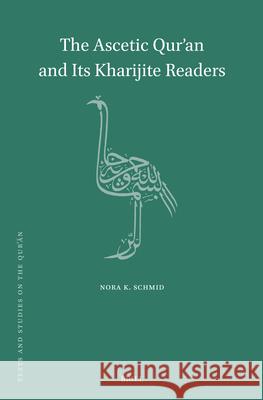 The Ascetic Qur'an and Its Kharijite Readers Nora K. Schmid 9789004547971 Brill - książka