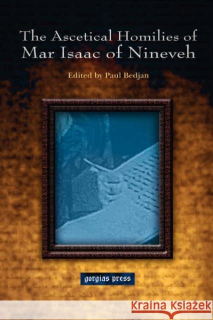 The Ascetical Homilies of Mar Isaac of Nineveh: Edited by Paul Bedjan Isaac of Nineveh 9781593333898 Gorgias Press - książka
