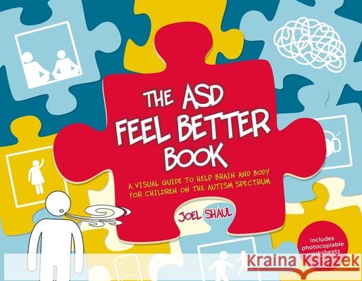 The Asd Feel Better Book: A Visual Guide to Help Brain and Body for Children on the Autism Spectrum Joel Shaul 9781839978739 Jessica Kingsley Publishers - książka