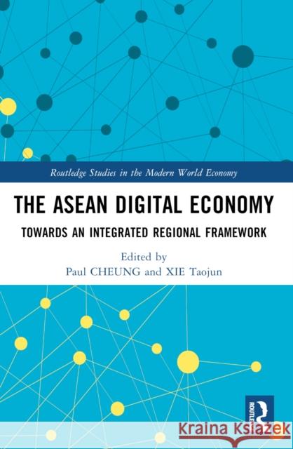 The ASEAN Digital Economy: Towards an Integrated Regional Framework Paul Cheung Xie Taojun 9781032312484 Routledge - książka