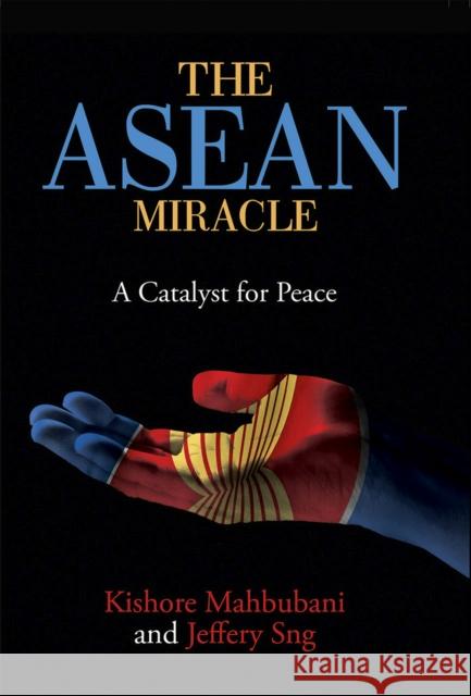 The ASEAN Miracle: A Catalyst for Peace Kishore Mahbubani Jeffery Sng 9789814722490 National University of Singapore Press - książka