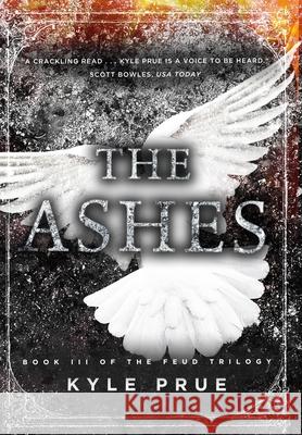 The Ashes: Book III of the Feud Trilogy Kyle Prue 9780999444979 Cartwright Publishing - książka