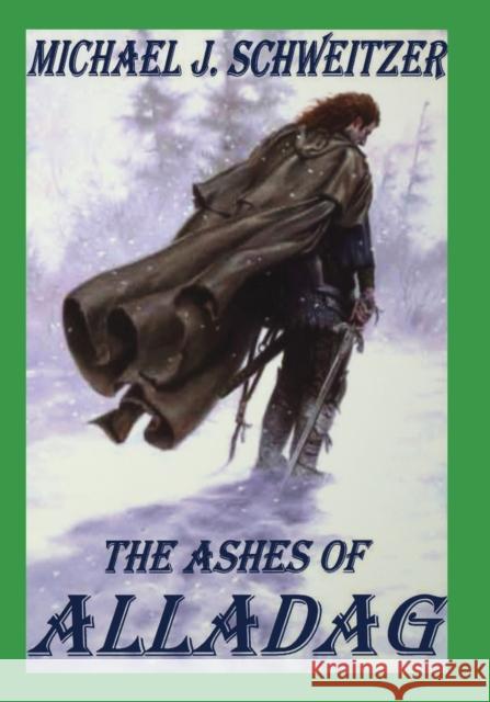 The Ashes of Alladag: The Unending War Trilogy, Book 2 Michael J Schweitzer 9780973647723 Manor House Publishing Inc - książka