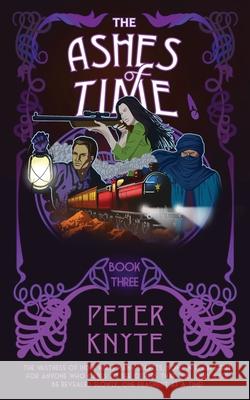 The Ashes of Time: Book 3 in the Flames of Time trilogy Peter Knyte 9781912367061 Clandestine Books Limited - książka