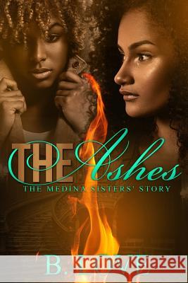 The Ashes: The Medina Sisters' Story B. Love 9781547137350 Createspace Independent Publishing Platform - książka