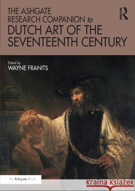 The Ashgate Research Companion to Dutch Art of the Seventeenth Century Wayne Franits   9780367200206 Routledge - książka