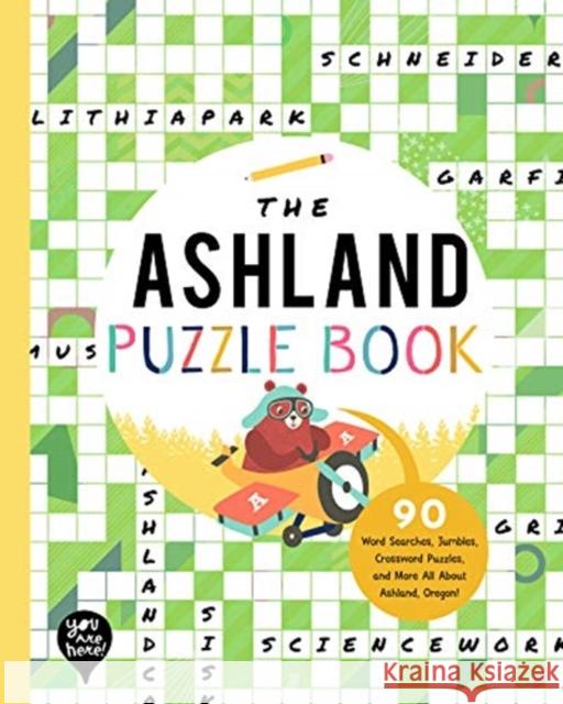 The Ashland Puzzle Book: 90 Word Searches, Jumbles, Crossword Puzzles, and More All About Ashland, Oregon YOU ARE HERE BOOKS 9781952239458 GLOBAL PUBLISHER SERVICES - książka