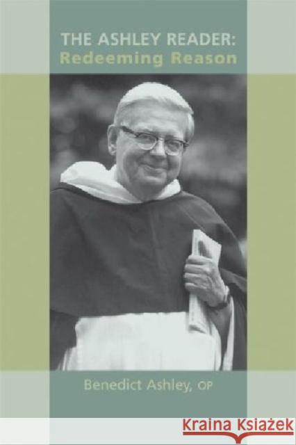 The Ashley Reader: Redeeming Reason Ashley, Benedict 9781932589269 Ave Maria University Press - książka
