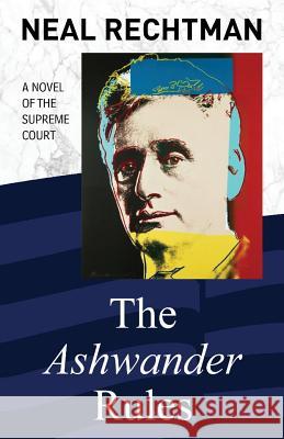 The Ashwander Rules: A Novel of the Supreme Court Neal Rechtman 9781642372786 Gatekeeper Press - książka