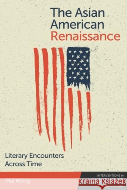 The Asian American Renaissance: Literary Encounters Across Time Mai (Assistant Professor of Literature, University of Texas at Dallas) Wang 9781399529211 Edinburgh University Press - książka