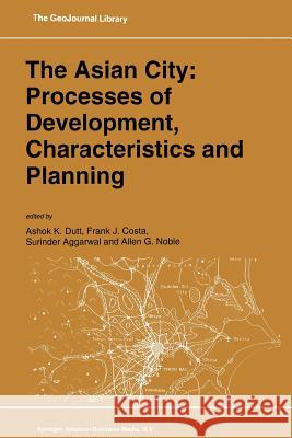 The Asian City: Processes of Development, Characteristics and Planning Ashok K. Dutt                            F. J. Costa                              Surinder Aggarwal 9789401044356 Springer - książka