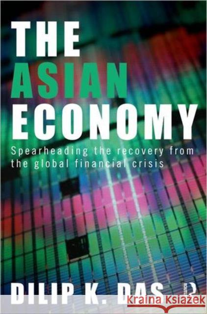 The Asian Economy: Spearheading the Recovery from the Global Financial Crisis Das, Dilip 9780415665544  - książka