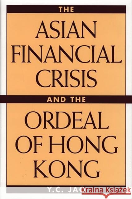 The Asian Financial Crisis and the Ordeal of Hong Kong Y. C. Jao 9781567204476 Quorum Books - książka