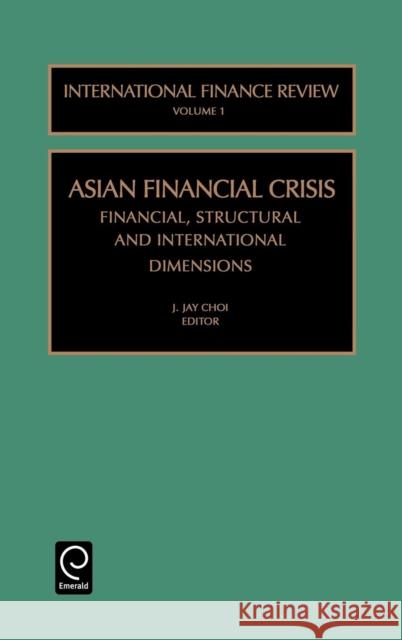 The Asian Financial Crisis: Financial, Structural and International Dimensions Choi, J. Jay 9780762306862 JAI Press - książka