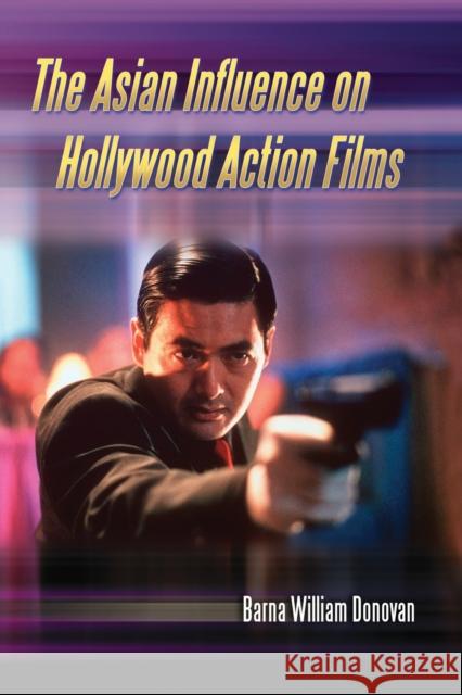 The Asian Influence on Hollywood Action Films Barna William Donovan 9780786434039 McFarland & Company - książka