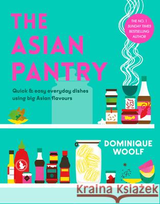 The Asian Pantry: Quick & easy, everyday dishes using big Asian flavours Dominique Woolf 9781405957922 Penguin Books Ltd - książka