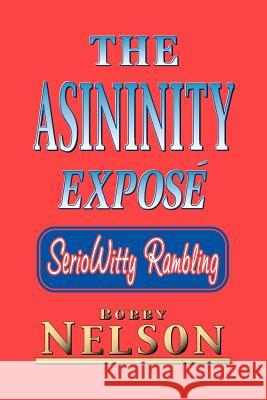The Asininity Expose: Seriowitty Rambling Nelson, Bobby 9781412073790 Trafford Publishing - książka