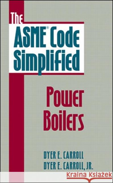 The Asme Code Simplified: Power Boilers Carroll, Dyer 9780070116368 McGraw-Hill Professional Publishing - książka