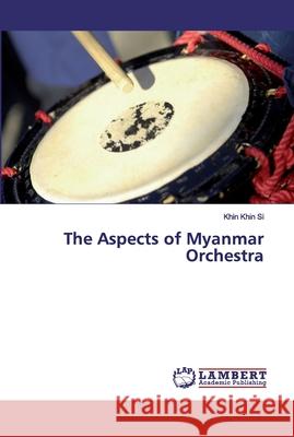 The Aspects of Myanmar Orchestra Khin Si, Khin 9786200099686 LAP Lambert Academic Publishing - książka