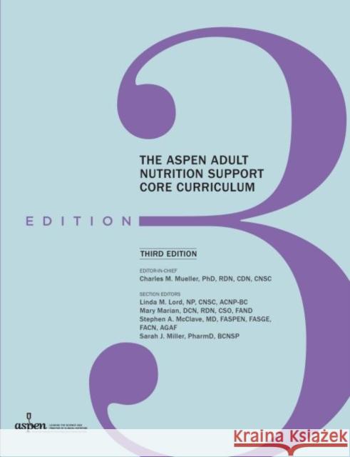 The ASPEN Adult Nutrition Support Core Curriculum Charles M. Mueller   9781889622316 ASPEN | American Society for Parenteral and E - książka