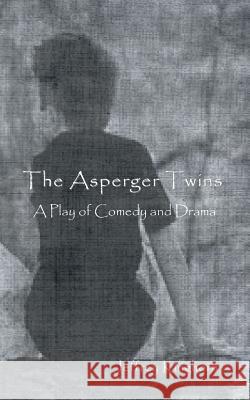 The Asperger Twins: a play of comedy and drama Kinghorn, Jeffrey 9780996687010 Rmj Donald, LLC - książka