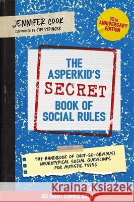 The Asperkid's (Secret) Book of Social Rules, 10th Anniversary Edition: The Handbook of (Not-So-Obvious) Neurotypical Social Guidelines for Autistic Teens Jennifer Cook 9781787758377 Jessica Kingsley Publishers - książka