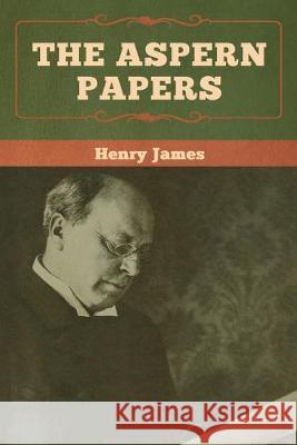 The Aspern Papers Henry James 9781618958044 Bibliotech Press - książka