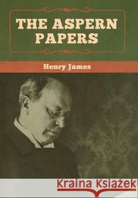 The Aspern Papers Henry James 9781618958051 Bibliotech Press - książka