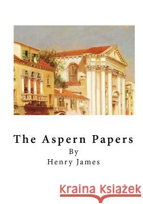 The Aspern Papers: A Novella Henry James 9781523434602 Createspace Independent Publishing Platform - książka