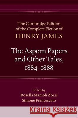 The Aspern Papers and Other Tales, 1884–1888 Henry James, Rosella Mamoli Zorzi, Simone Francescato (Universita Ca'Foscari, Venezia) 9781107029644 Cambridge University Press - książka