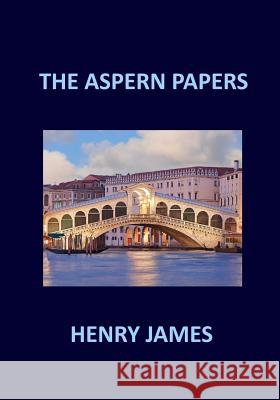 THE ASPERN PAPERS Henry James James, Henry 9781548976699 Createspace Independent Publishing Platform - książka